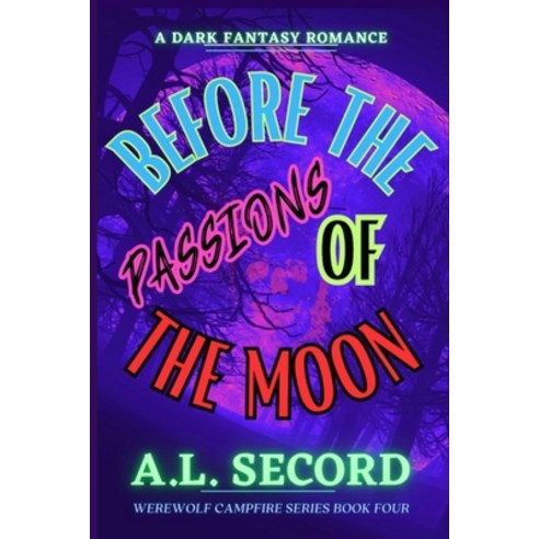 (영문도서) Before The Passions Of The Moon: A Dark Fantasy Romance Paperback, Dark Fantasy Werewolf Magic..., English, 9781738989591