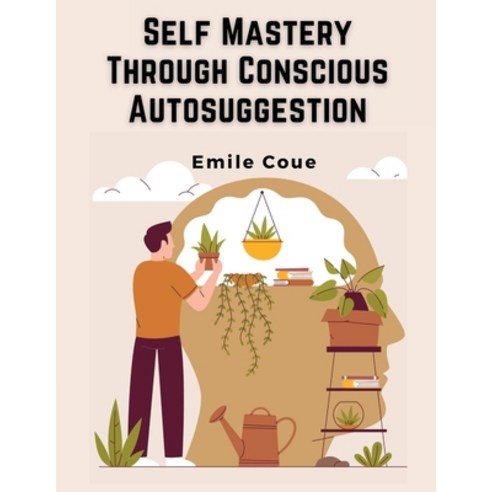 (영문도서) Self Mastery Through Conscious Autosuggestion Paperback, Atlas Vista Publisher, English, 9781835520567