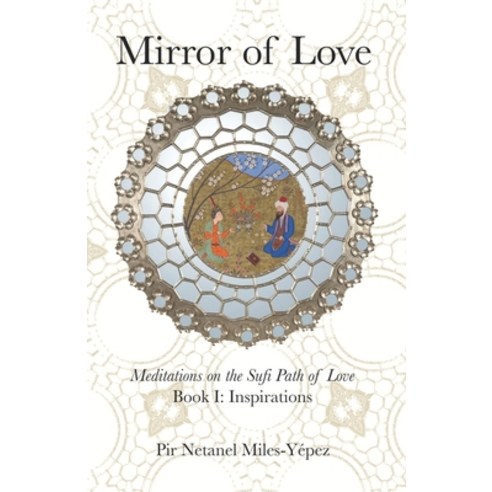 (영문도서) Mirror of Love: Meditations on the Sufi Path of Love: Book I: Inspirations Paperback, Albion-Andalus Books, English, 9781953220363