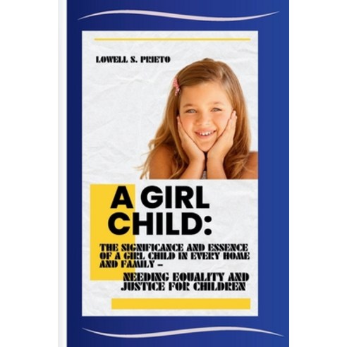 (영문도서) A Girl Child: The Significance and Essence of a Girl Child in Every Home and Family - Needing... Paperback, Independently Published, English, 9798877281097