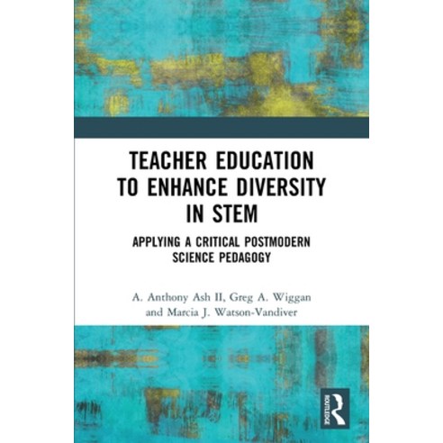 (영문도서) Teacher Education to Enhance Diversity in STEM: Applying a Critical Postmodern Science Pedagogy Paperback, Routledge, English, 9780367621582