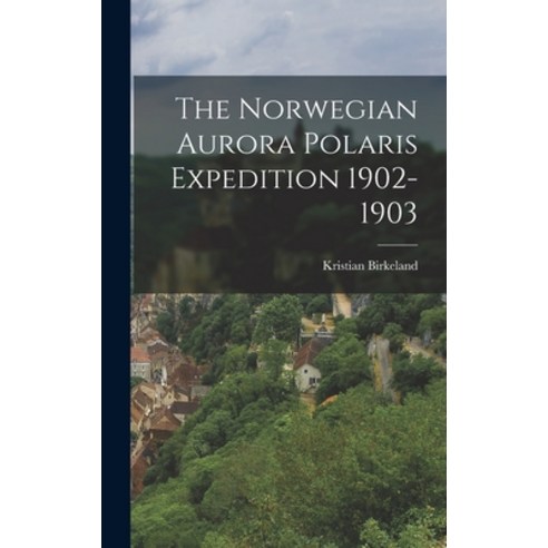 (영문도서) The Norwegian Aurora Polaris Expedition 1902-1903 Hardcover, Legare Street Press, English, 9781015596122