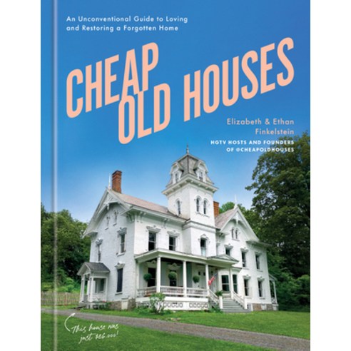 (영문도서) Cheap Old Houses: An Unconventional Guide to Loving and Restoring a Forgotten Home Hardcover, Clarkson Potter Publishers, English, 9780593578766