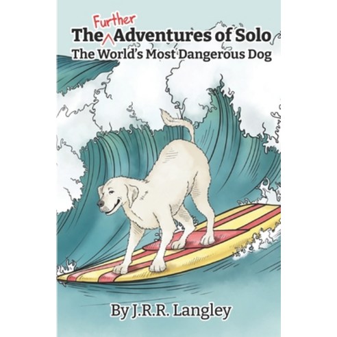 The Further Adventures of Solo The World''s Most Dangerous Dog Paperback, Independently Published, English, 9798719616476