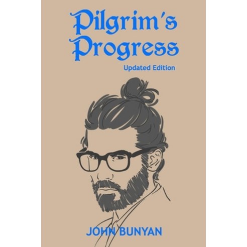 Pilgrim''s Progress (Illustrated): Updated Modern English. More Than 100 Illustrations. (Bunyan Upda... Paperback, Independently Published