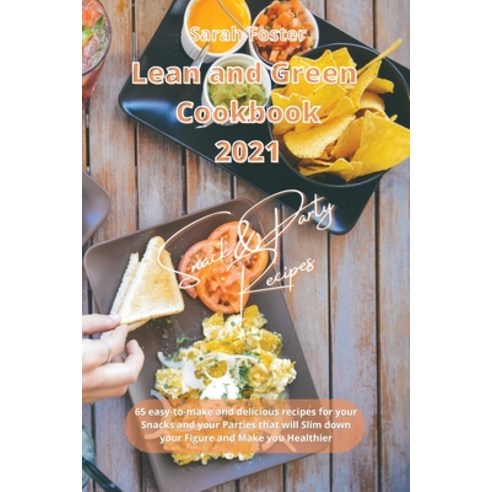 Lean and Green Cookbook 2021 Snack and Party Recipes: 65 easy-to-make and delicious recipes for your... Paperback, Writebetter Ltd, English, 9781914373763