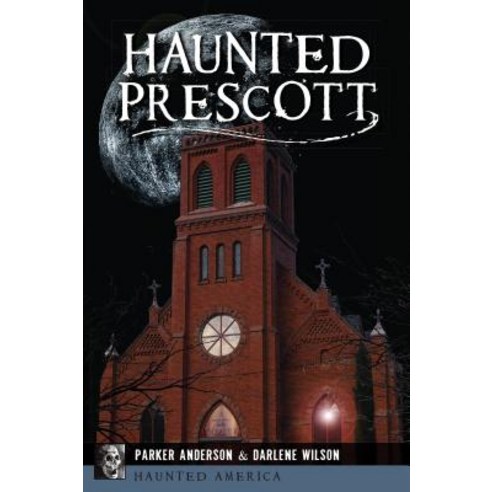 Haunted Prescott Paperback, History Press