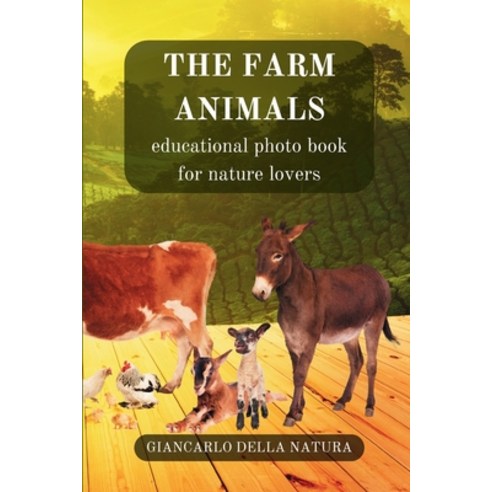 (영문도서) The Farm Animals: educational photo book for nature lovers: Educational book to learn about f... Paperback, Blurb, English, 9798881365042