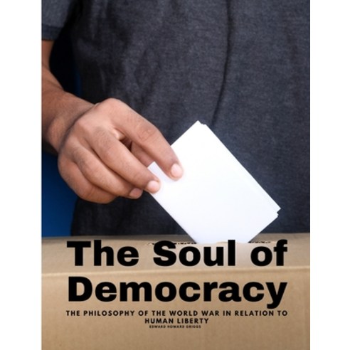 (영문도서) The Soul of Democracy - The Philosophy Of The World War In Relation To Human Liberty Paperback, Sophia Blunder, English, 9781805479048