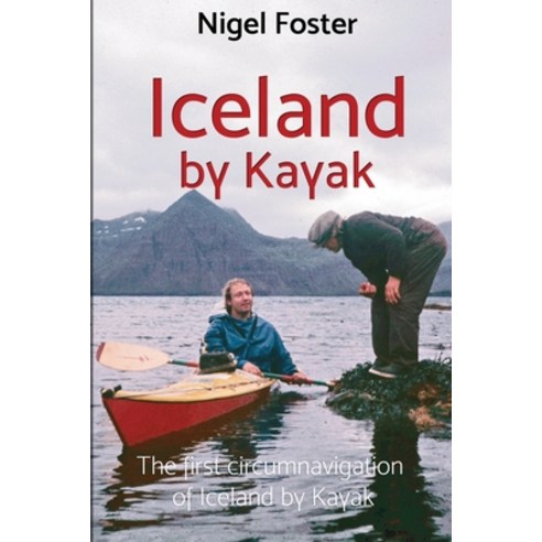 (영문도서) Iceland by Kayak: The First Circumnavigation of Iceland by Kayak Paperback, Nigel Kayaks, English, 9781736420324