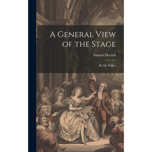 (영문도서) A General View of the Stage: By Mr. Wilkes Hardcover, Legare ...