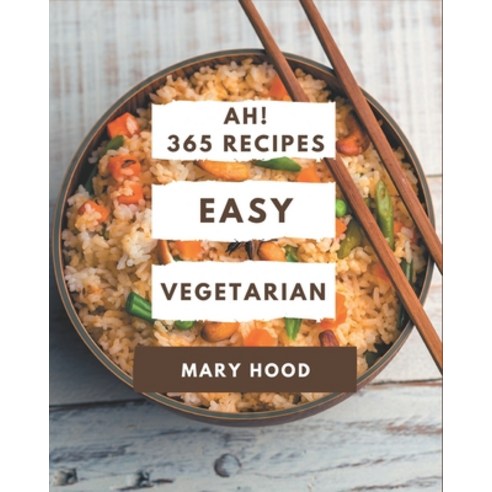 Ah! 365 Easy Vegetarian Recipes: Welcome to Easy Vegetarian Cookbook Paperback, Independently Published