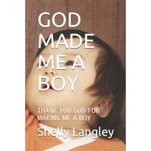 God Made Me a Boy: Thank You God for Making Me a Boy Paperback, Independently Published, English, 9781709459184