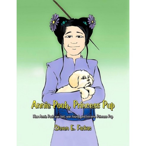 (영문도서) Annie Pooh Princess Pup: How Annie Pooh was lost was found and became Princess Pup Paperback, Marshill Ink LLC, English, 9798985181616