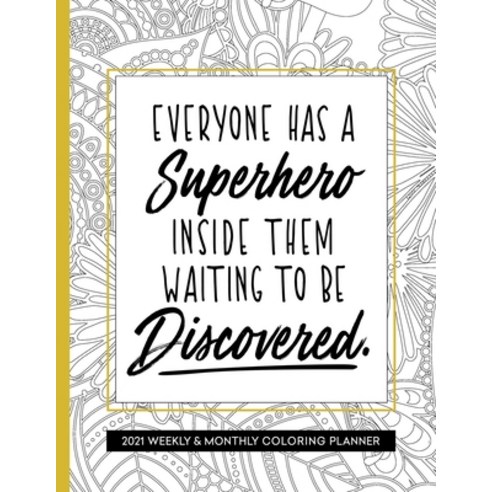 Everyone Has A Superhero Inside Them: 2021 Planner with Coloring Pages for Women Inspirational Paperback, Independently Published