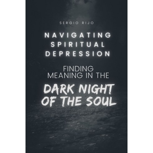 (영문도서) Navigating Spiritual Depression: Finding Meaning in the Dark Night of the Soul Paperback, Independently Published, English, 9798391805250
