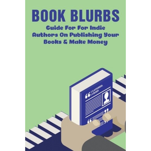 (영문도서) Book Blurbs: Guide For For Indie Authors On Publishing Your Books & Make Money: How To Self P... Paperback, Independently Published, English, 9798537526742
