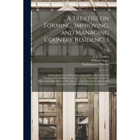 (영문도서) A Treatise on Forming Improving and Managing Country Residences: and on the Choice of Situa... Paperback, Legare Street Press, English, 9781015233294