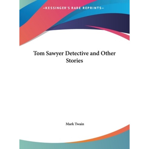 Tom Sawyer Detective and Other Stories Hardcover, Kessinger Publishing