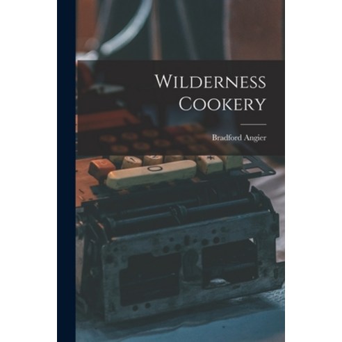 (영문도서) Wilderness Cookery Paperback, Hassell Street Press, English, 9781015058088