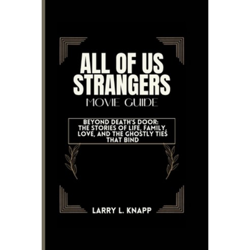 (영문도서) All of Us Strangers Movie Guide: Beyond Death''s Door: The Stories of Life Family Love and ... Paperback, Independently Published, English, 9798877433595