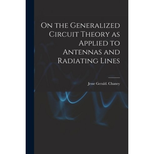 (영문도서) On the Generalized Circuit Theory as Applied to Antennas and Radiating Lines Paperback, Hassell Street Press, English, 9781015048881