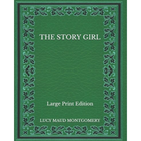 The Story Girl - Large Print Edition Paperback, Independently Published, English, 9798565356809