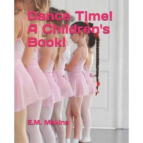 Dance Time! A Children''s Book! Paperback, Independently Published