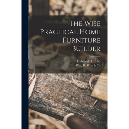(영문도서) The Wise Practical Home Furniture Builder Paperback, Hassell Street Press, English, 9781015166721