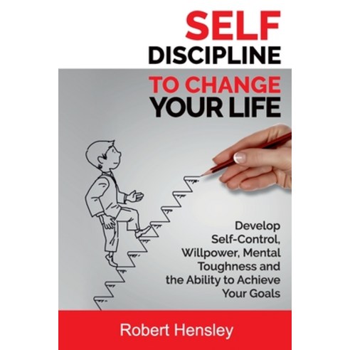 Self-Discipline to Change Your Life: Develop Self-Control Willpower Mental Toughness and the Abil... Paperback, Independently Published, English, 9781089892519