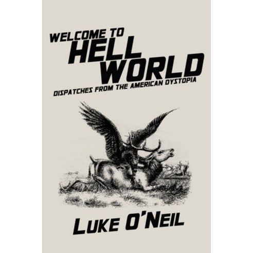 Welcome to Hell World: Dispatches from the American Dystopia Paperback, OR Books, English, 9781682192115
