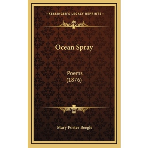 Ocean Spray: Poems (1876) Hardcover, Kessinger Publishing