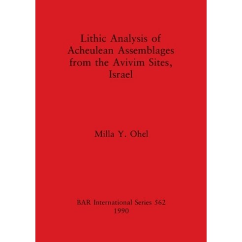 (영문도서) Lithic Analysis of Acheulean Assemblages from the Avivim Sites Israel Paperback, British Archaeological Repo..., English, 9780860547105