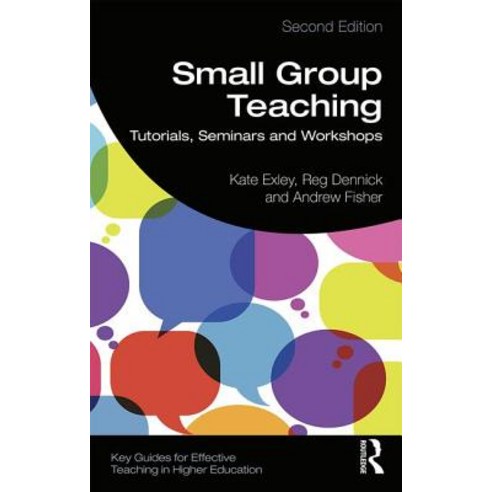 Small Group Teaching: Tutorials Seminars and Workshops Paperback, Routledge