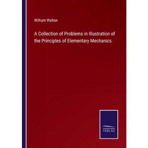 (영문도서) A Collection of Problems in Illustration of the Principles of Elementary Mechanics Paperback, Salzwasser-Verlag, English, 9783375138509