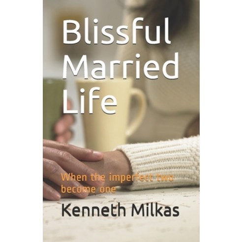 Blissful Married Life: When the imperfect two become one Paperback, Independently Published, English, 9798687290715