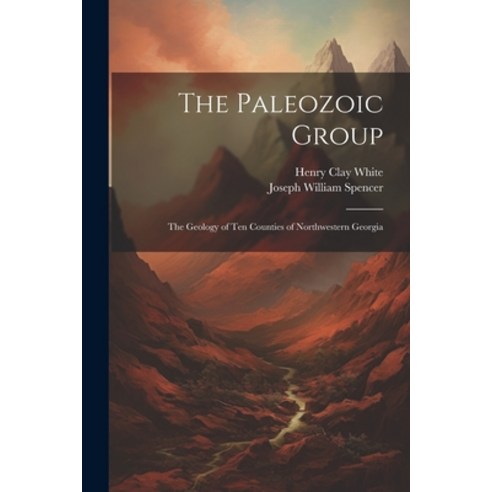 (영문도서) The Paleozoic Group: The Geology of Ten Counties of Northwestern Georgia Paperback, Legare Street Press, English, 9781021732293