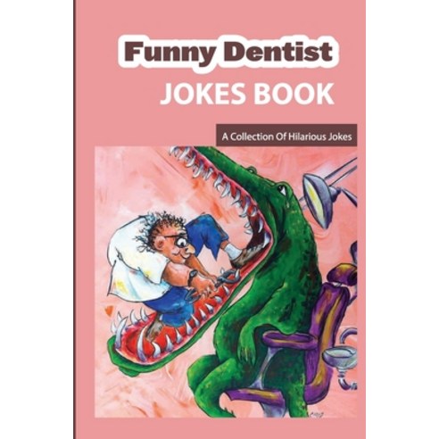 Funny Dentist Jokes Book- A Collection Of Hilarious Jokes: Hilarious Dentists Joke Book Paperback, Independently Published, English, 9798586370891