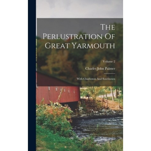 (영문도서) The Perlustration Of Great Yarmouth: With Charleston And Southtown; Volume 2 Hardcover, Legare Street Press, English, 9781016009164