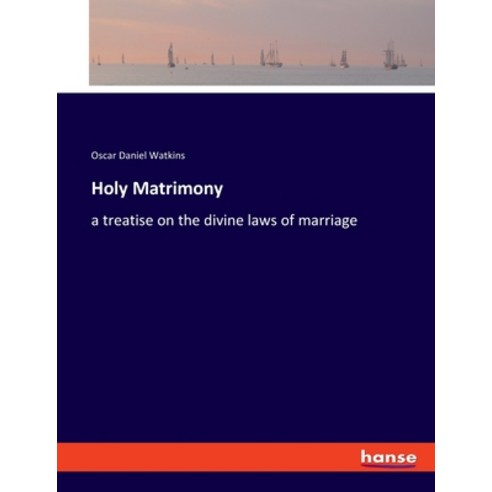 (영문도서) Holy Matrimony: a treatise on the divine laws of marriage Paperback, Hansebooks, English, 9783337815684