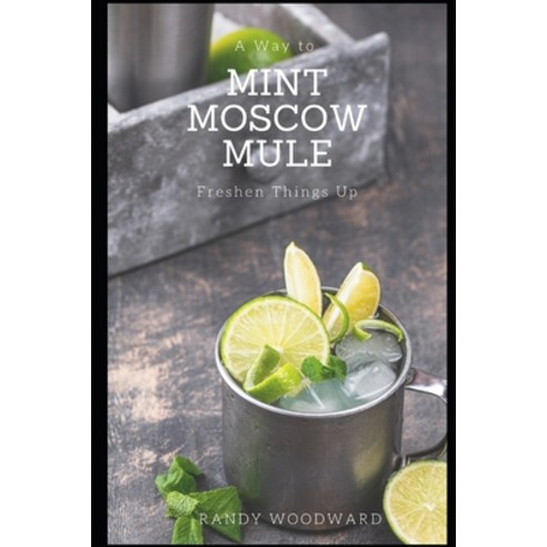 Mint Moscow Mule: A Way to Freshen Things Up Paperback, Independently Published, English, 9798588243704