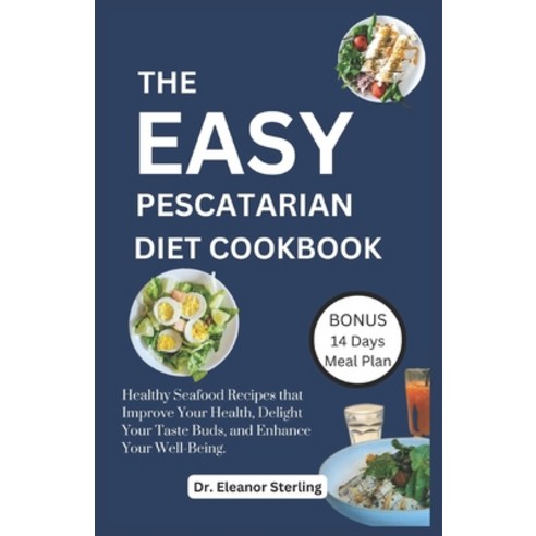 (영문도서) The Easy Pescatarian Cookbook: Healthy Seafood Recipes that Improve Your Health Delight Your... Paperback, Independently Published, English, 9798884342941