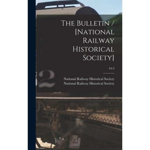 (영문도서) The Bulletin / [National Railway Historical Society]; 44-2 Hardcover, Hassell Street Press