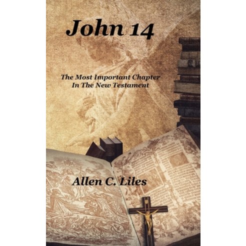 John 14: The Most Important Chapter In The New Testament Hardcover, Positive Imaging, LLC