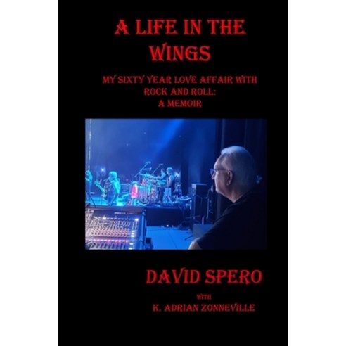 (영문도서) A Life in The Wings: My Sixty Year Love Affair with Rock and Roll: A Memoir Paperback, Independently Published, English, 9798829284367