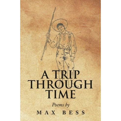 (영문도서) A Trip Through Time: Poems by Max Bess Paperback, Xlibris Us, English, 9781664170322