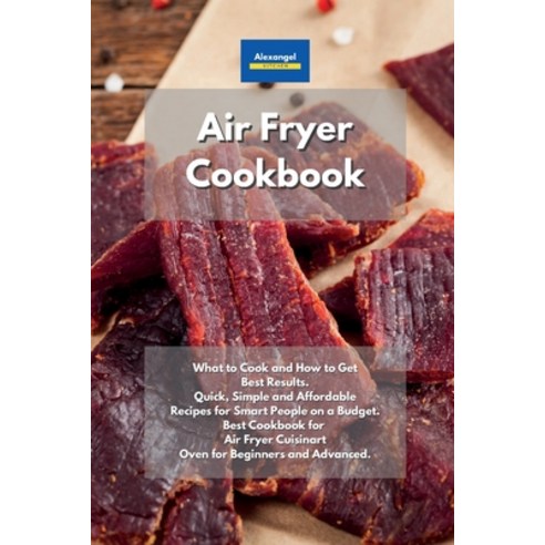 Air Fryer Cookbook: What to Cook and How to Get Best Results. Quick Simple and Affordable Recipes f... Paperback, Yuri Tufano, English, 9781801604802