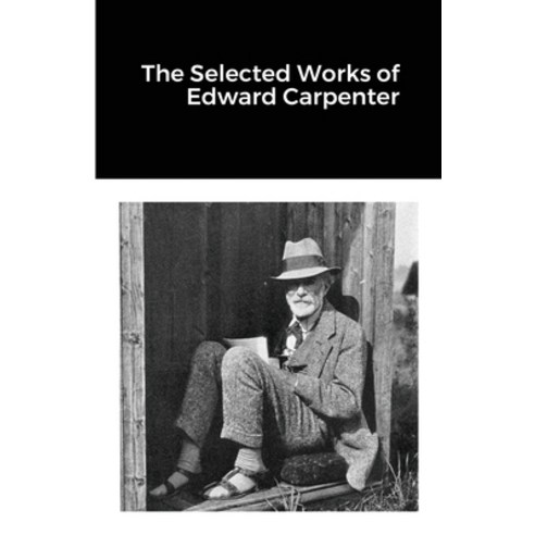 (영문도서) The Selected Works of Edward Carpenter Paperback, Lulu.com, English, 9781300154211
