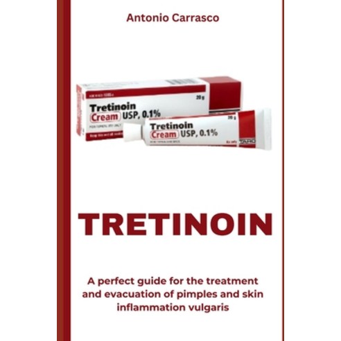 (영문도서) Tretinoin: A perfect guide for the treatment and evacuation of pimples and skin inflammation ... Paperback, Independently Published, English, 9798878628914