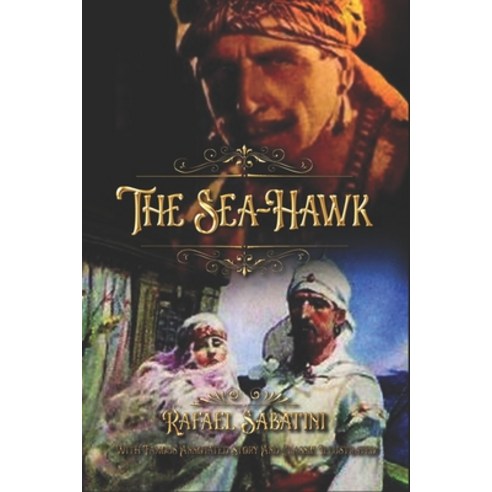 The Sea-Hawk: With Famous Annotated Story And Classic Illustrated Paperback, Independently Published, English, 9798706790141